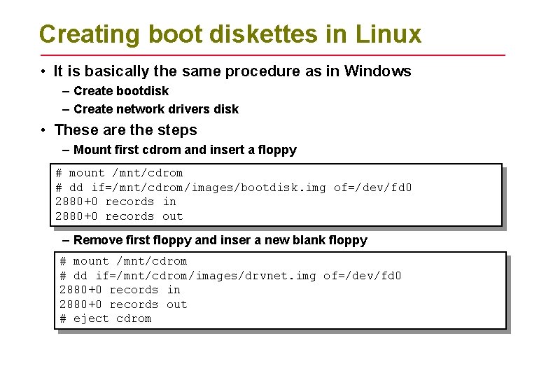Creating boot diskettes in Linux • It is basically the same procedure as in Creating boot diskettes in Linux • It is basically the same procedure as in