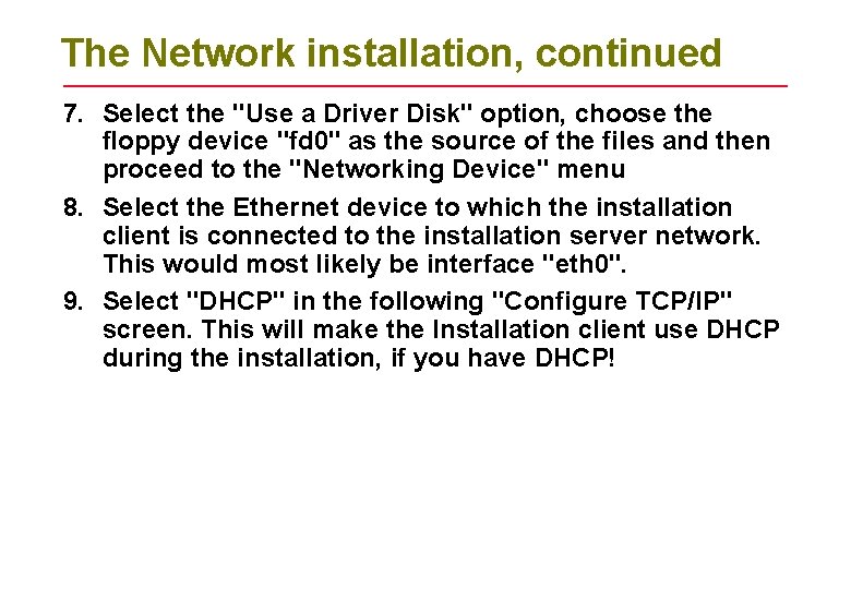 The Network installation, continued 7. Select the "Use a Driver Disk" option, choose the