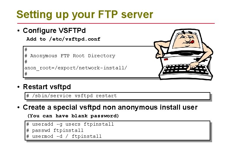 Setting up your FTP server • Configure VSFTPd Add to /etc/vsftpd. conf # #