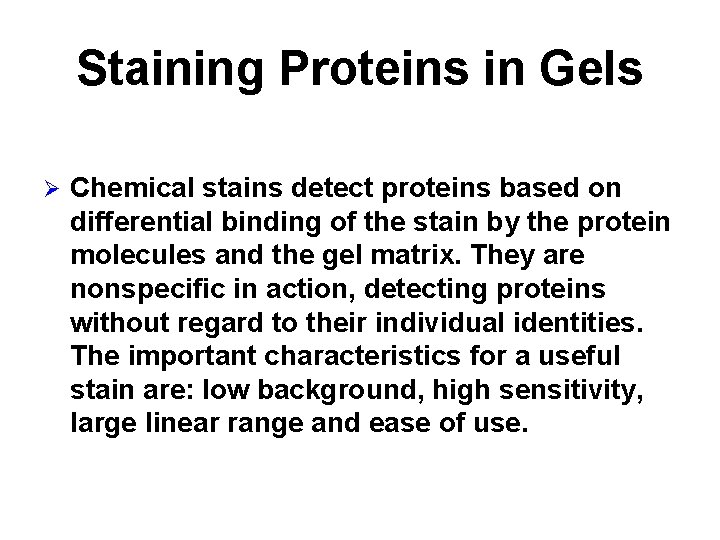 Staining Proteins in Gels Ø Chemical stains detect proteins based on differential binding of