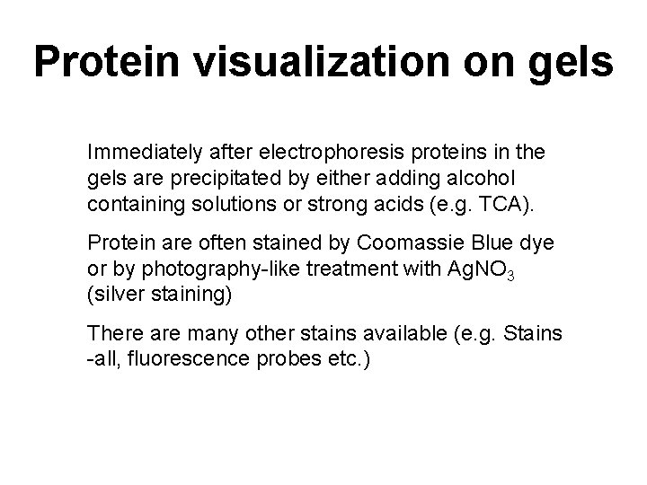 Protein visualization on gels Immediately after electrophoresis proteins in the gels are precipitated by