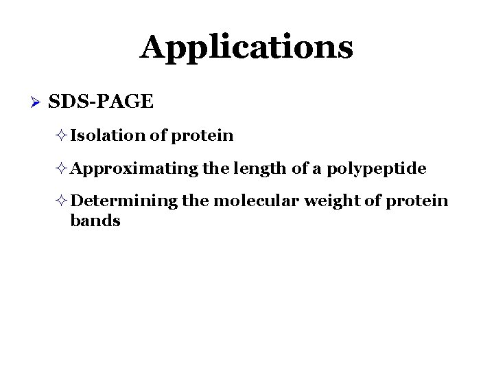 Applications Ø SDS-PAGE Isolation of protein Approximating the length of a polypeptide Determining the