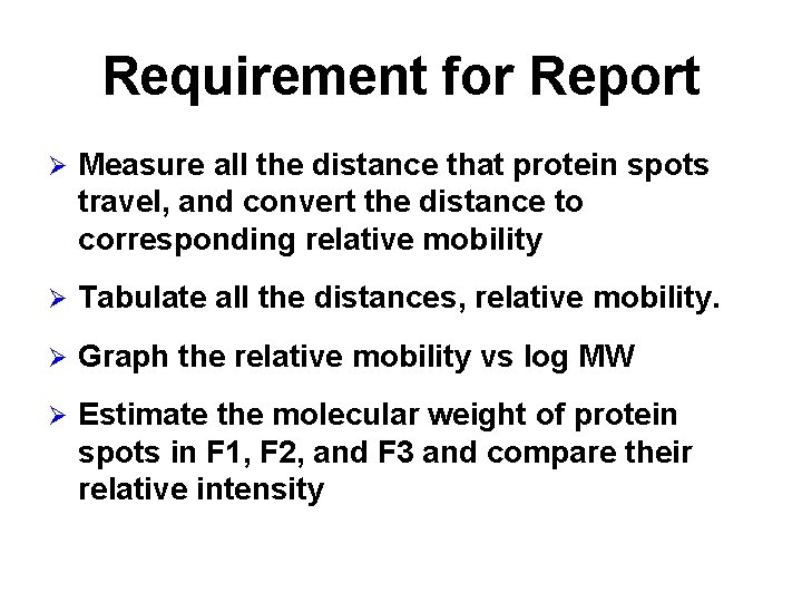 Requirement for Report Ø Measure all the distance that protein spots travel, and convert
