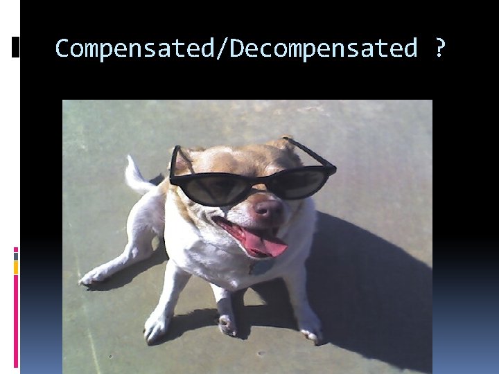 Compensated/Decompensated ? 