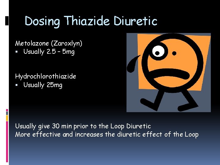Dosing Thiazide Diuretic Metolazone (Zaroxlyn) Usually 2. 5 – 5 mg Hydrochlorothiazide Usually 25