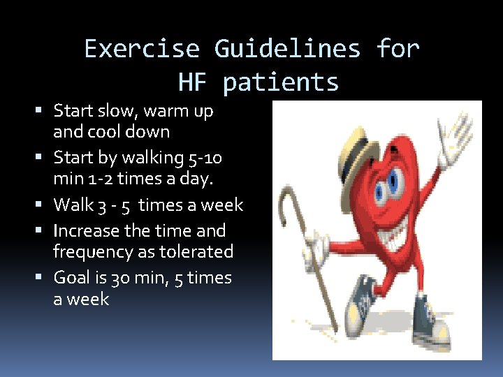 Exercise Guidelines for HF patients Start slow, warm up and cool down Start by