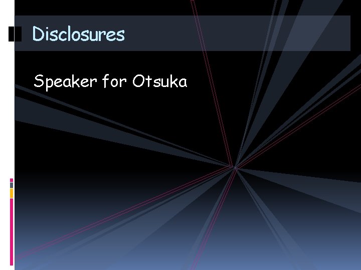 Disclosures Speaker for Otsuka 