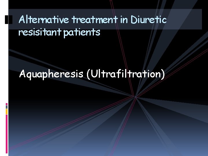Alternative treatment in Diuretic resisitant patients Aquapheresis (Ultrafiltration) 