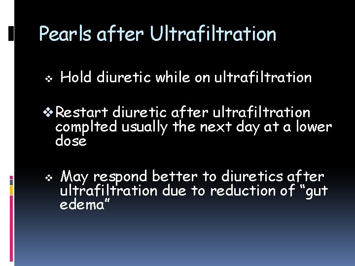 Pearls after Ultrafiltration v Hold diuretic while on ultrafiltration v Restart diuretic after ultrafiltration
