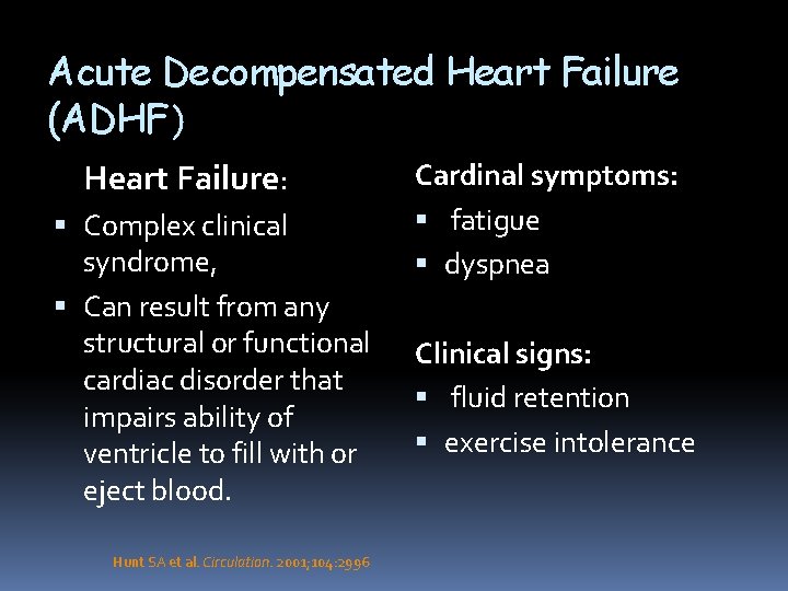 Acute Decompensated Heart Failure (ADHF) Heart Failure: Complex clinical syndrome, Can result from any