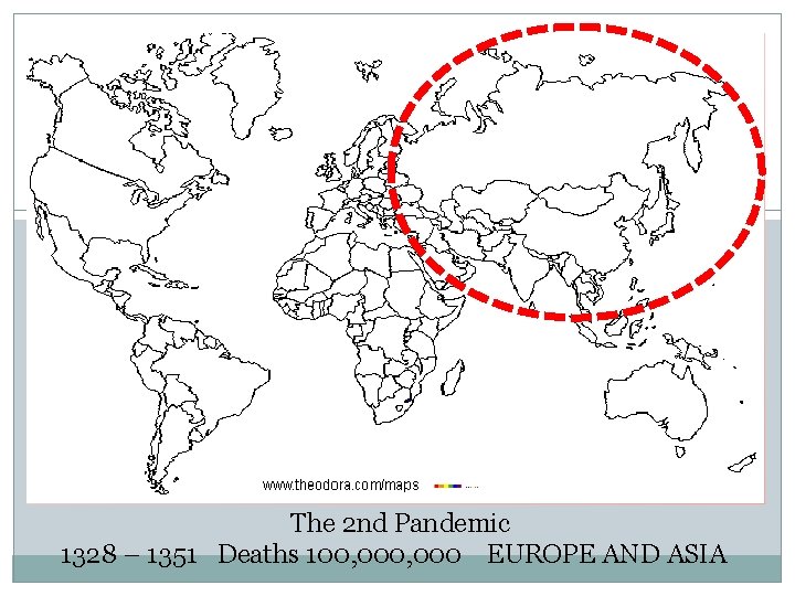  The 2 nd Pandemic 1328 – 1351 Deaths 100, 000 EUROPE AND ASIA