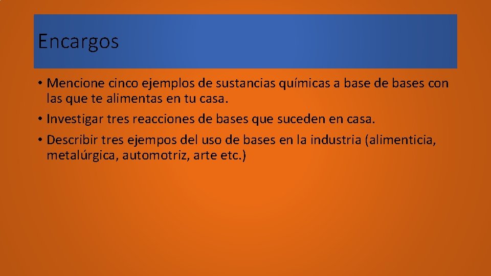 Encargos • Mencione cinco ejemplos de sustancias químicas a base de bases con las