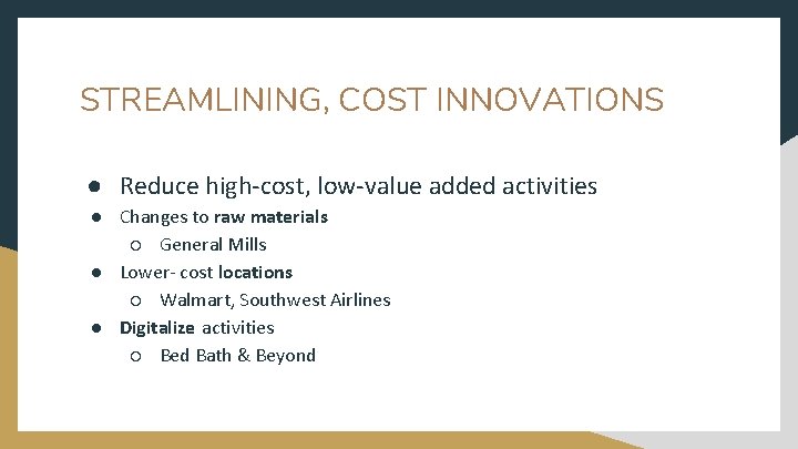 STREAMLINING, COST INNOVATIONS ● Reduce high-cost, low-value added activities ● Changes to raw materials