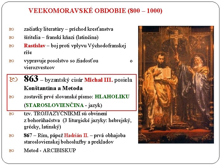 VEĽKOMORAVSKÉ OBDOBIE (800 – 1000) začiatky literatúry – príchod kresťanstva šíritelia – franskí kňazi