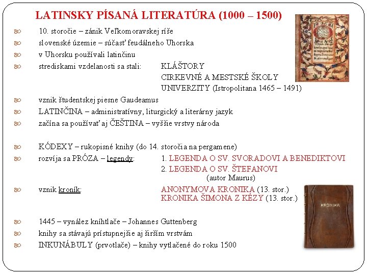 LATINSKY PÍSANÁ LITERATÚRA (1000 – 1500) 10. storočie – zánik Veľkomoravskej ríše slovenské územie