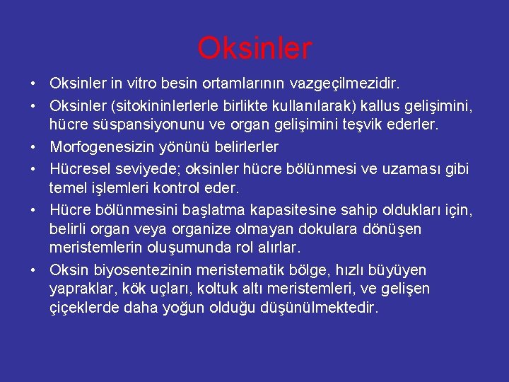 Oksinler • Oksinler in vitro besin ortamlarının vazgeçilmezidir. • Oksinler (sitokininlerlerle birlikte kullanılarak) kallus
