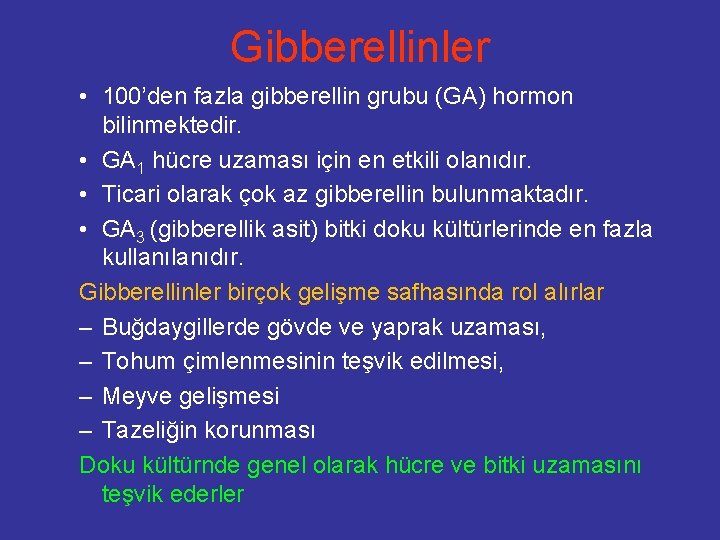 Gibberellinler • 100’den fazla gibberellin grubu (GA) hormon bilinmektedir. • GA 1 hücre uzaması