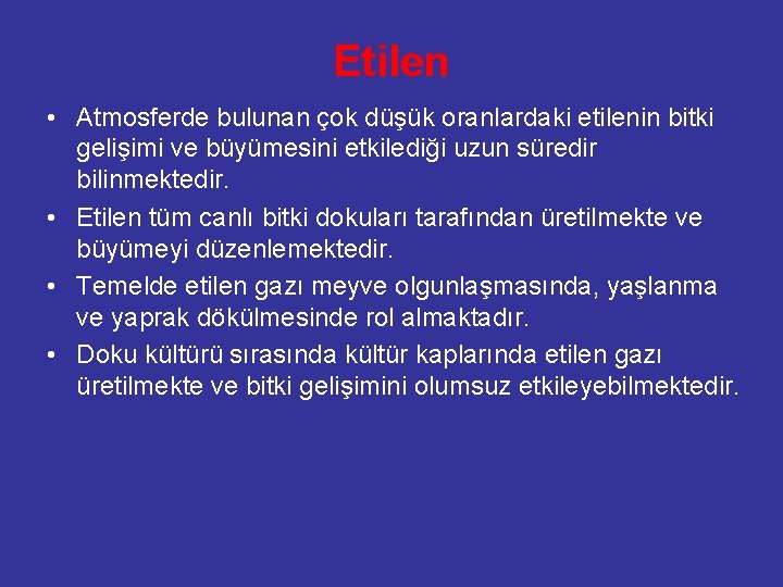 Etilen • Atmosferde bulunan çok düşük oranlardaki etilenin bitki gelişimi ve büyümesini etkilediği uzun