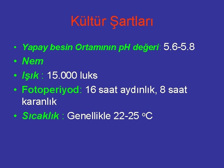 Kültür Şartları • Yapay besin Ortamının p. H değeri: 5. 6 -5. 8 •