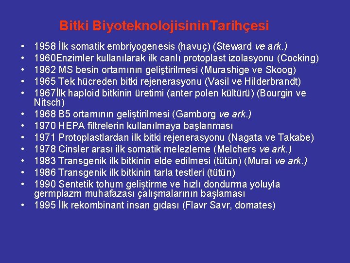 Bitki Biyoteknolojisinin. Tarihçesi • • • • 1958 İlk somatik embriyogenesis (havuç) (Steward ve