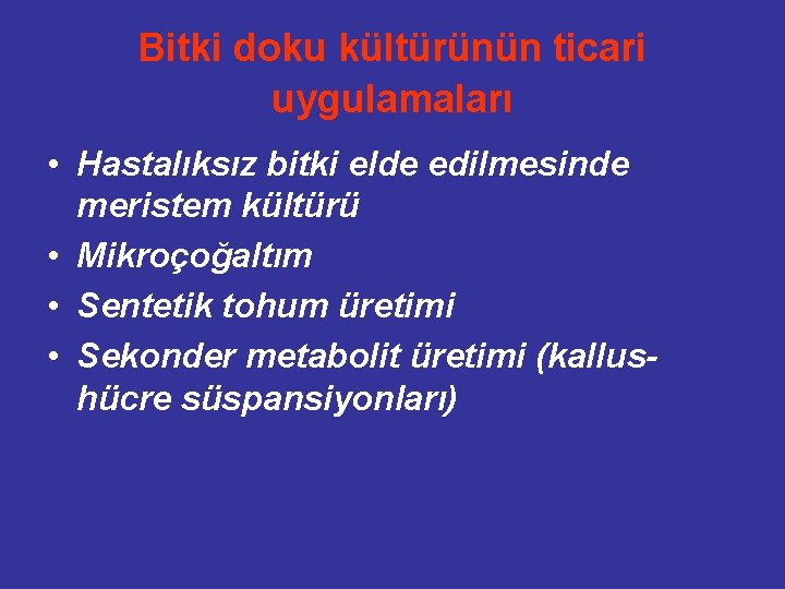 Bitki doku kültürünün ticari uygulamaları • Hastalıksız bitki elde edilmesinde meristem kültürü • Mikroçoğaltım
