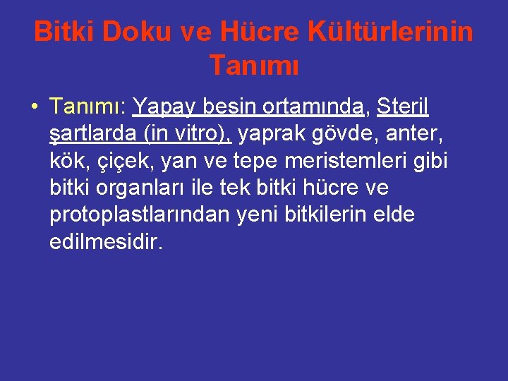 Bitki Doku ve Hücre Kültürlerinin Tanımı • Tanımı: Yapay besin ortamında, Steril şartlarda (in