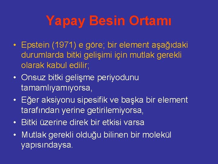 Yapay Besin Ortamı • Epstein (1971) e göre; bir element aşağıdaki durumlarda bitki gelişimi
