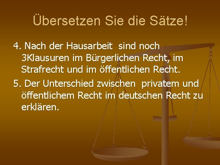 Übersetzen Sie die Sätze! 4. Nach der Hausarbeit sind noch 3 Klausuren im Bürgerlichen