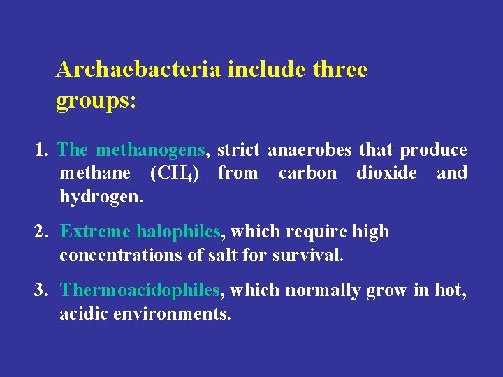Archaebacteria include three groups: 1. The methanogens, strict anaerobes that produce methane (CH 4)