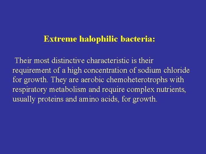 Extreme halophilic bacteria: Their most distinctive characteristic is their requirement of a high concentration