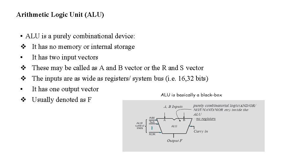 Arithmetic Logic Unit (ALU) • ALU is a purely combinational device: It has no Arithmetic Logic Unit (ALU) • ALU is a purely combinational device: It has no