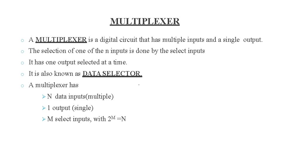 MULTIPLEXER o A MULTIPLEXER is a digital circuit that has multiple inputs and a MULTIPLEXER o A MULTIPLEXER is a digital circuit that has multiple inputs and a