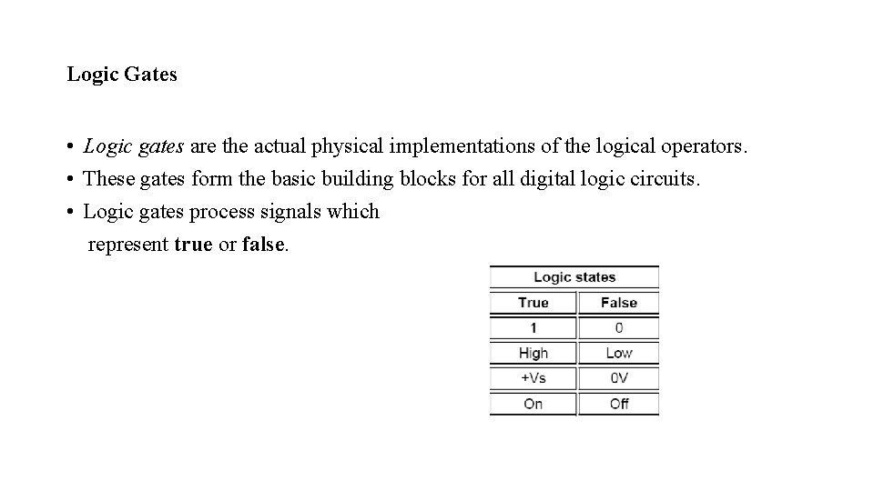 Logic Gates • Logic gates are the actual physical implementations of the logical operators. Logic Gates • Logic gates are the actual physical implementations of the logical operators.
