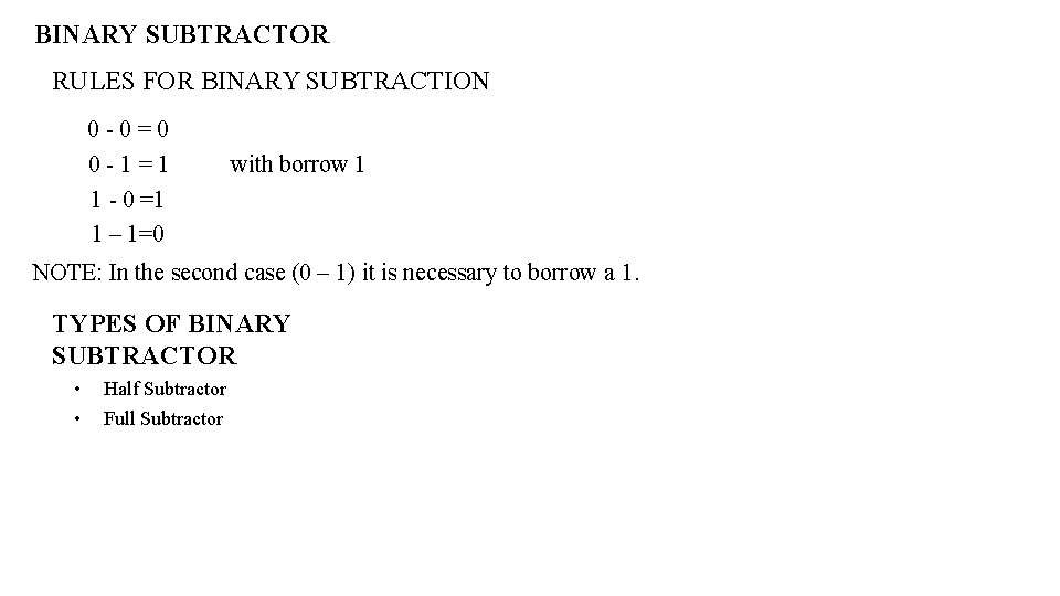 BINARY SUBTRACTOR RULES FOR BINARY SUBTRACTION 0 - 0 = 0 0 - 1 BINARY SUBTRACTOR RULES FOR BINARY SUBTRACTION 0 - 0 = 0 0 - 1