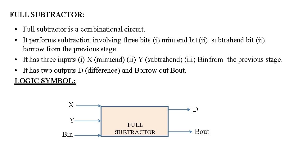 FULL SUBTRACTOR: • Full subtractor is a combinational circuit. • It performs subtraction involving FULL SUBTRACTOR: • Full subtractor is a combinational circuit. • It performs subtraction involving