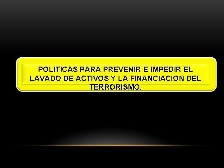 POLITICAS PARA PREVENIR E IMPEDIR EL LAVADO DE ACTIVOS Y LA FINANCIACION DEL TERRORISMO.