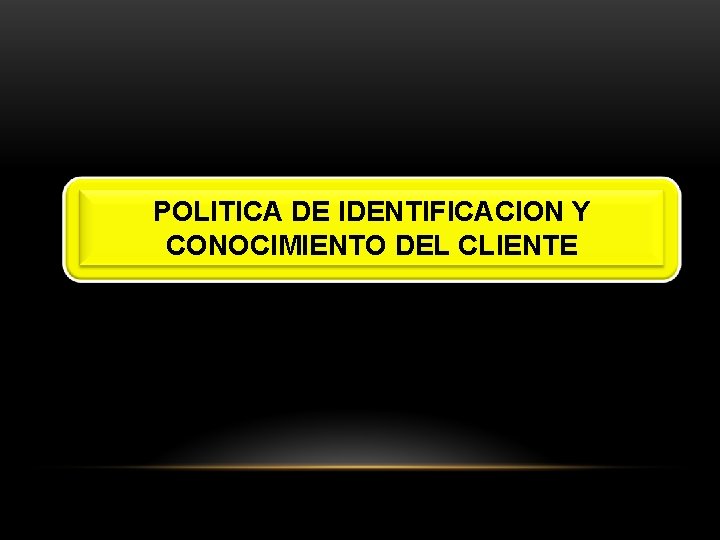 POLITICA DE IDENTIFICACION Y CONOCIMIENTO DEL CLIENTE 