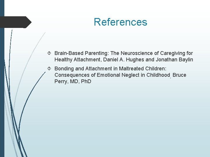 References Brain-Based Parenting: The Neuroscience of Caregiving for Healthy Attachment, Daniel A. Hughes and