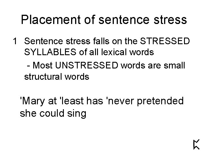 Placement of sentence stress 1 Sentence stress falls on the STRESSED SYLLABLES of all