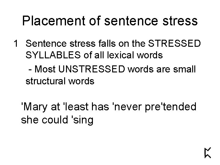 Placement of sentence stress 1 Sentence stress falls on the STRESSED SYLLABLES of all