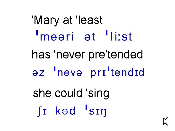 'Mary at 'least has 'never pre'tended she could 'sing 