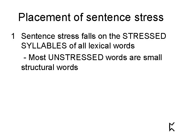 Placement of sentence stress 1 Sentence stress falls on the STRESSED SYLLABLES of all