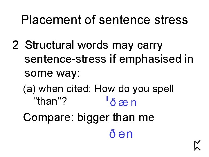 Placement of sentence stress 2 Structural words may carry sentence-stress if emphasised in some