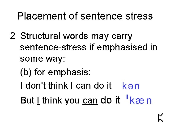 Placement of sentence stress 2 Structural words may carry sentence-stress if emphasised in some