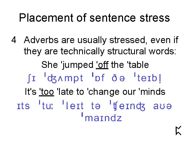 Placement of sentence stress 4 Adverbs are usually stressed, even if they are technically