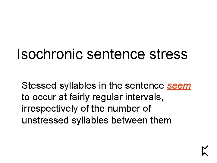 Isochronic sentence stress Stessed syllables in the sentence seem to occur at fairly regular