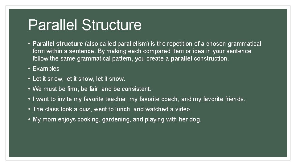 Parallel Structure • Parallel structure (also called parallelism) is the repetition of a chosen
