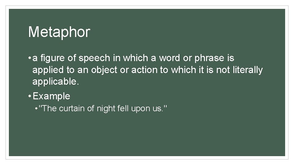 Metaphor • a figure of speech in which a word or phrase is applied