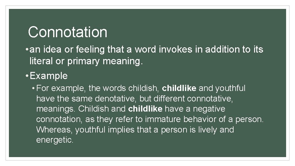 Connotation • an idea or feeling that a word invokes in addition to its
