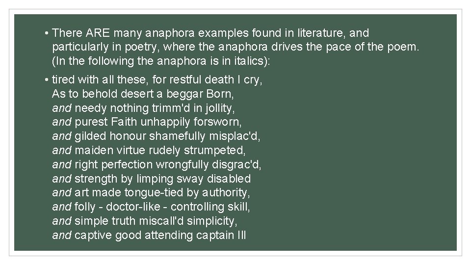  • There ARE many anaphora examples found in literature, and particularly in poetry,